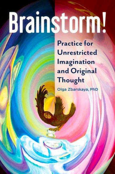 Brainstorm! Practice for Unrestricted Imagination and Original Thought Brainstorm! Practice for Unrestricted Imagination and Original Thought