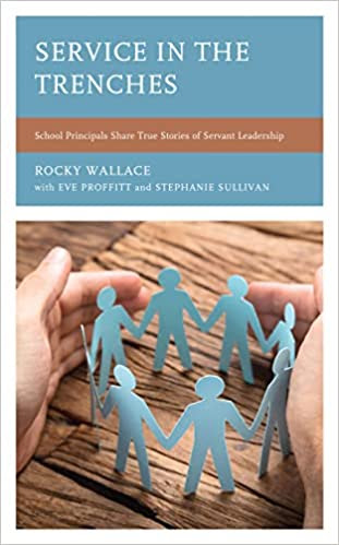 Service in the Trenches: School Principals Share True Stories of Servant Leadership
